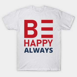 Be Happy Always. A Self Love, Self Confidence Quote. T-Shirt